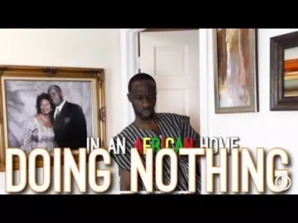 Video: In An African Home - Doing Nothing (Comedy Skit)